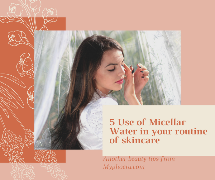 5 Use of Micellar Water in your routine of skincare